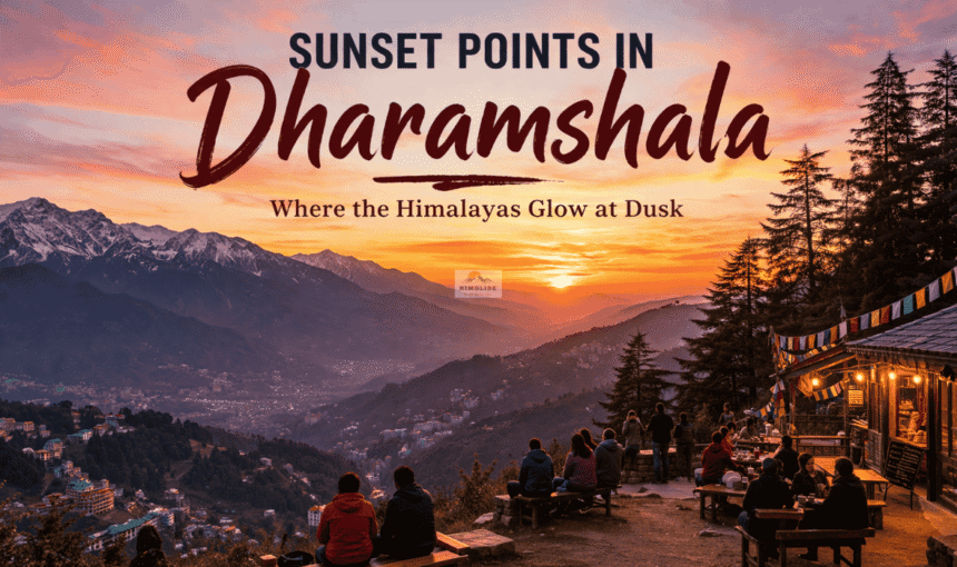 Best Sunset Points in Dharamshala & Sunrise Views You Shouldn’t Miss